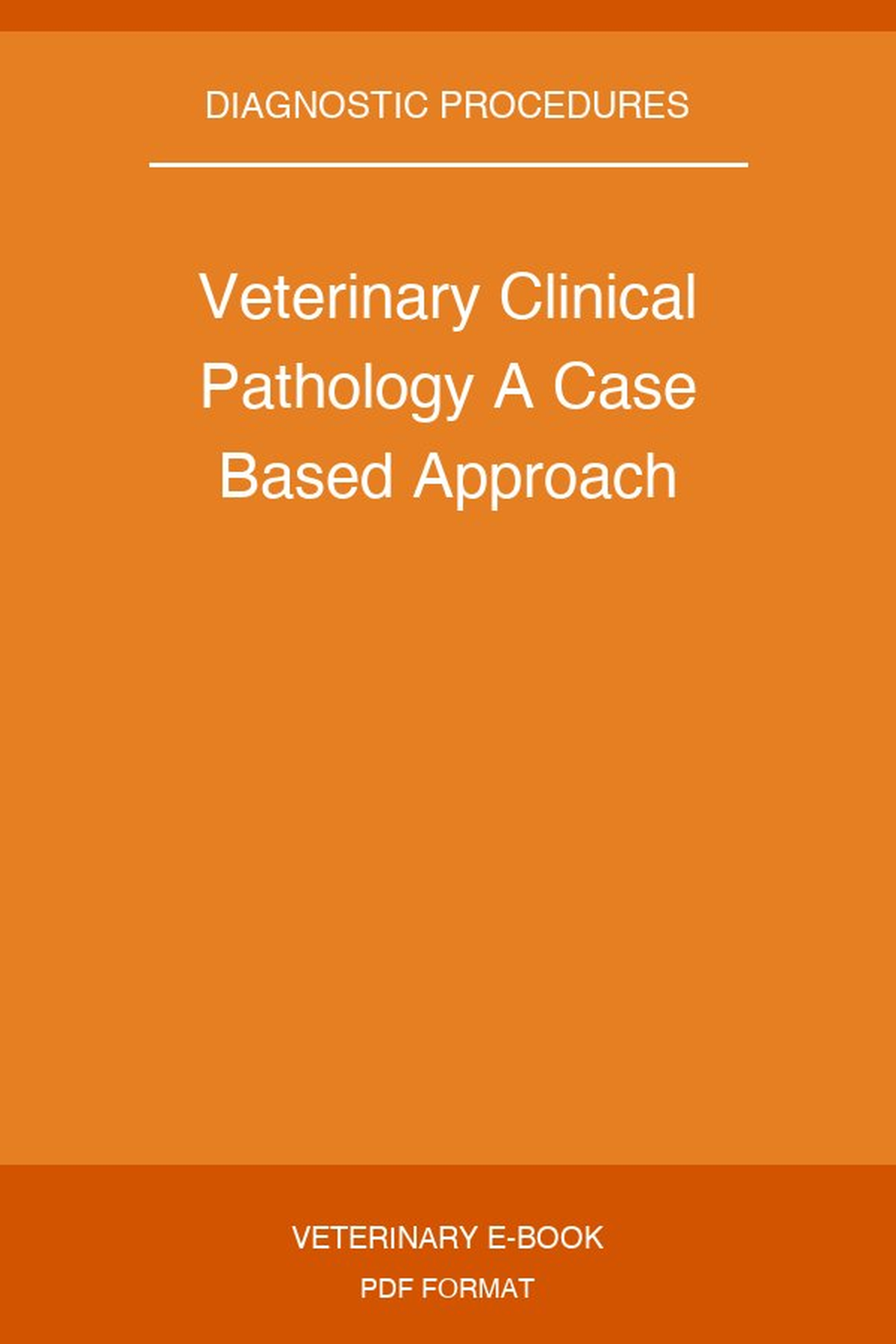 Veterinary Clinical Pathology A Case Based Approach