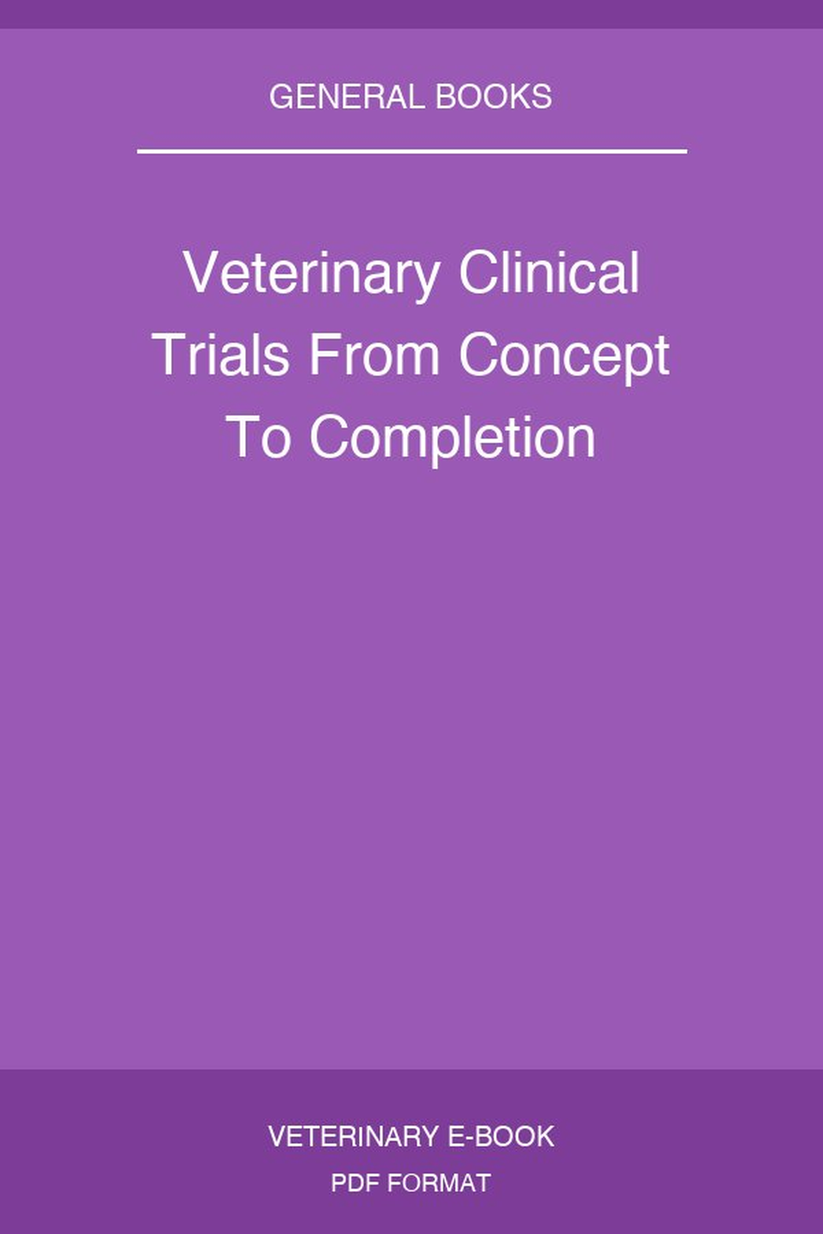 Veterinary Clinical Trials From Concept To Completion