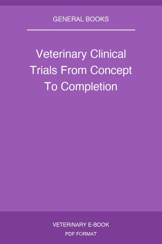 Veterinary Clinical Trials From Concept To Completion