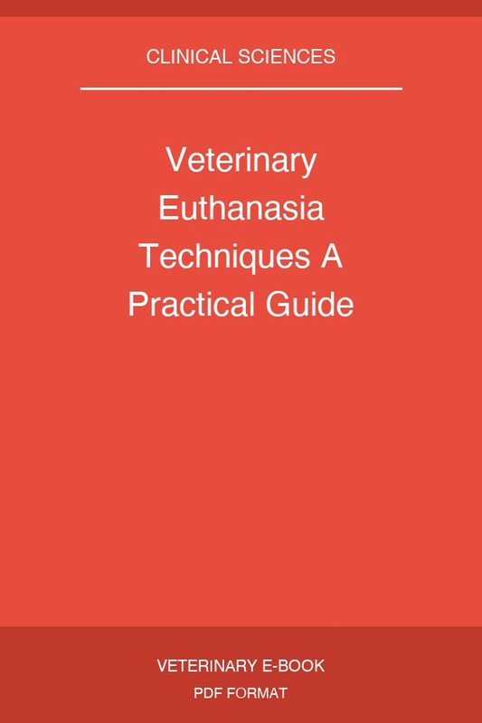 Veterinary Euthanasia Techniques A Practical Guide