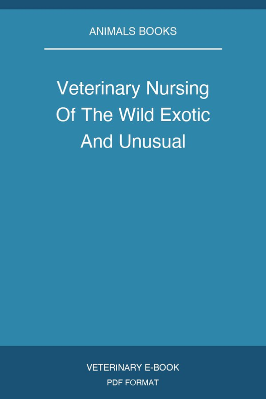 Veterinary Nursing Of The Wild Exotic And Unusual