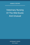 Veterinary Nursing Of The Wild Exotic And Unusual