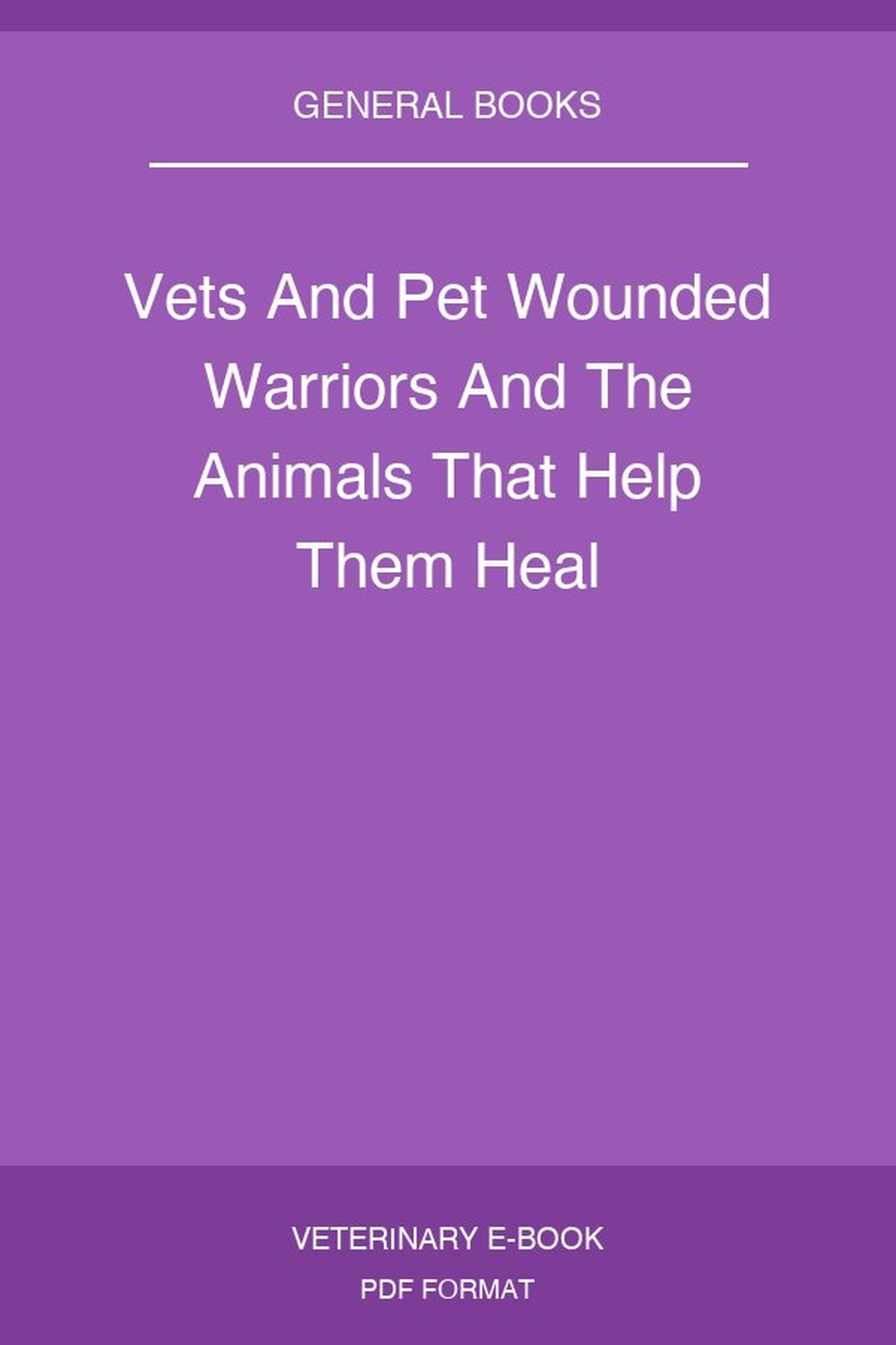 Vets And Pet Wounded Warriors And The Animals That Help Them Heal