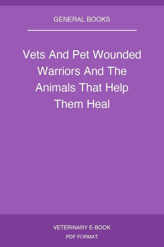 Vets And Pet Wounded Warriors And The Animals That Help Them Heal