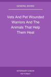 Vets And Pet Wounded Warriors And The Animals That Help Them Heal