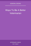 Ways To Be A Better Veterinarian