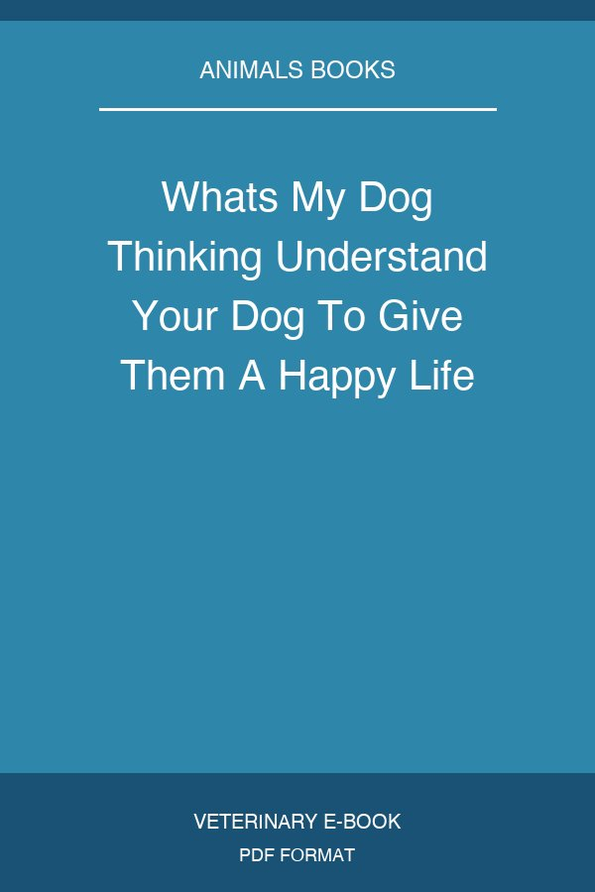 Whats My Dog Thinking Understand Your Dog To Give Them A Happy Life