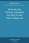 Whats My Dog Thinking Understand Your Dog To Give Them A Happy Life