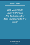 Wild Mammals In Captivity Principle And Techniques For Zoos Managements 2nd Edition