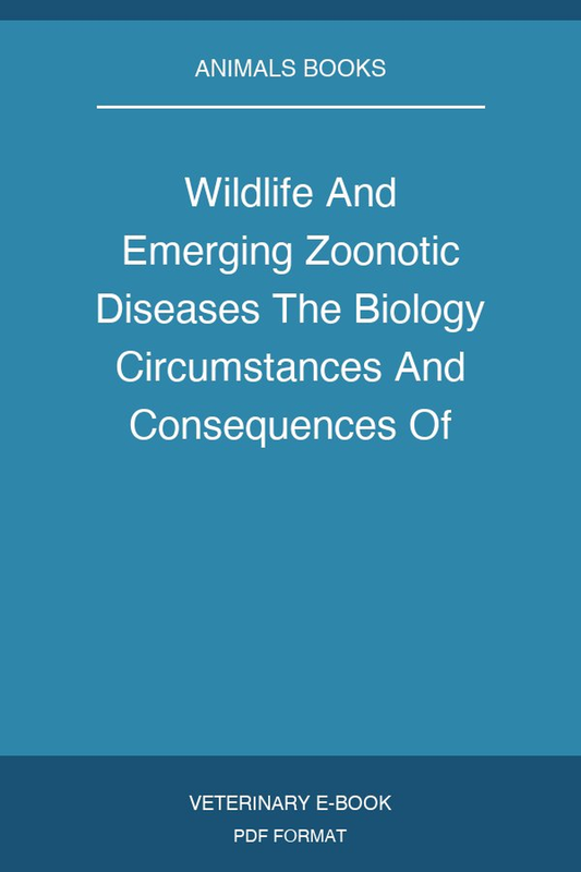 Wildlife And Emerging Zoonotic Diseases The Biology Circumstances And Consequences Of Cross Species Transmission