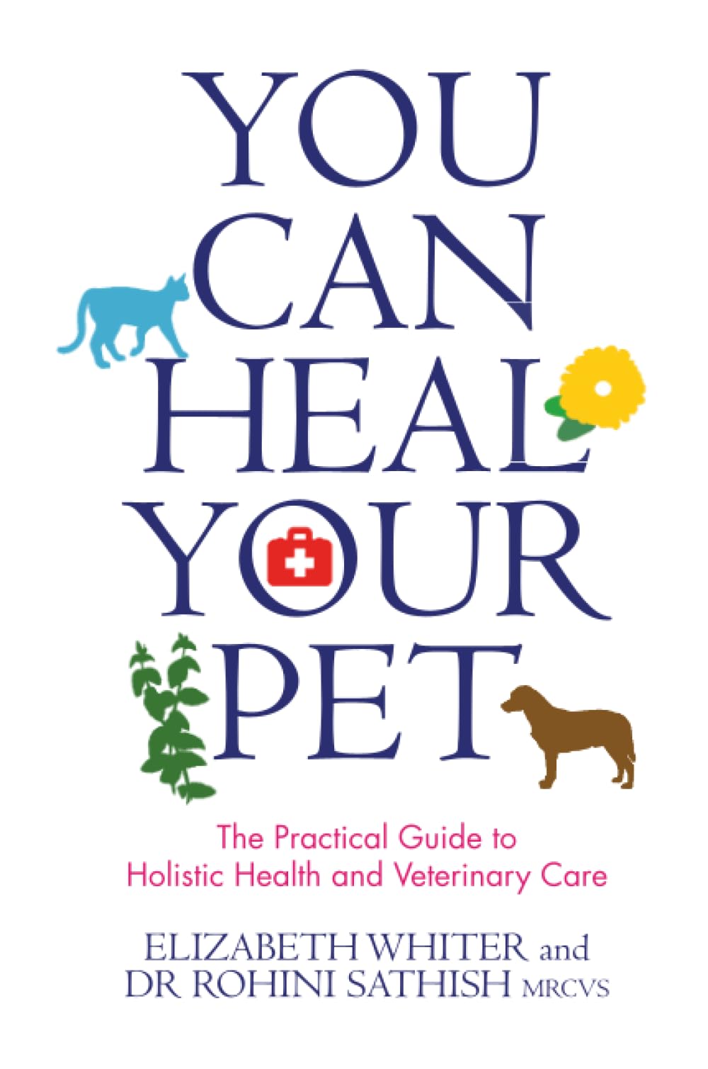 You Can Heal Your Pet The Practical Guide To Holistic Health And Veterinary Care — front cover