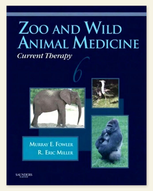 Zoo and Wild Animal Medicine Current Therapy 6th Edition — Fowler & Miller