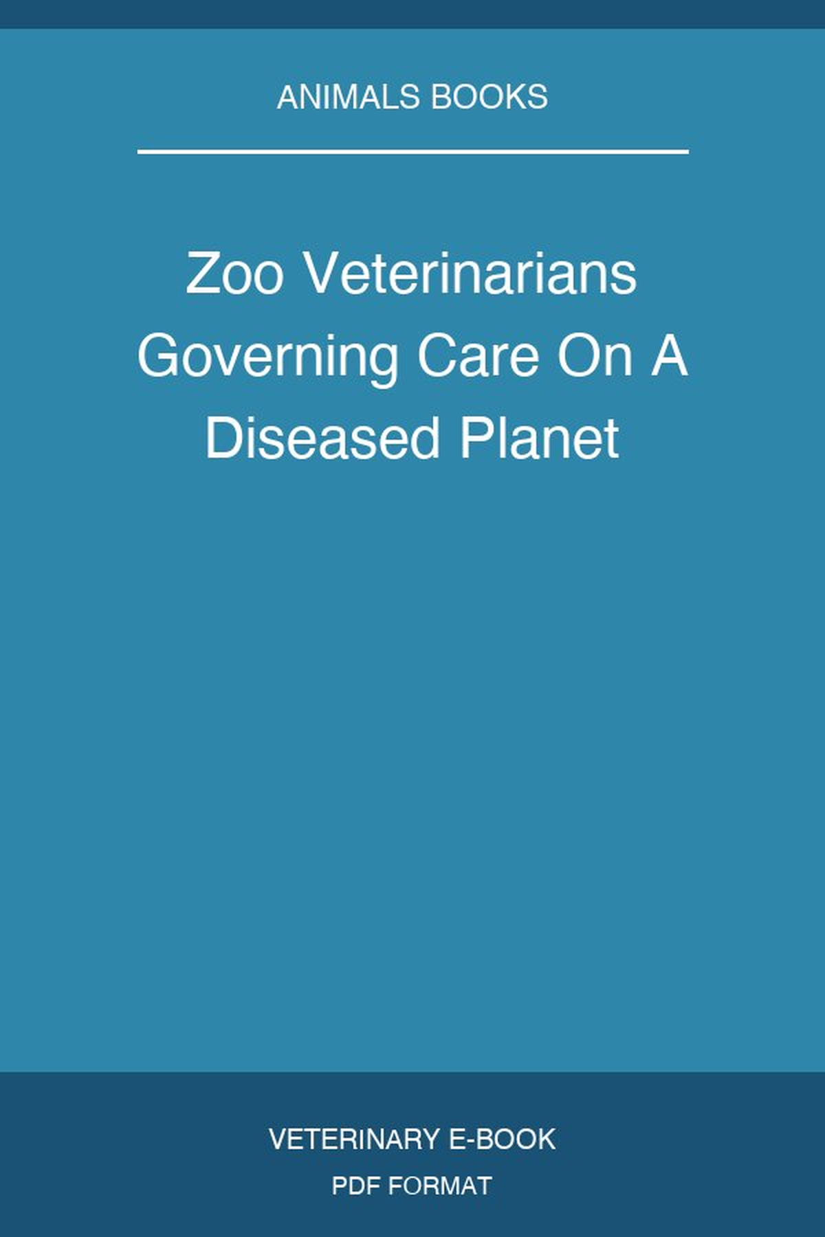 Zoo Veterinarians Governing Care On A Diseased Planet