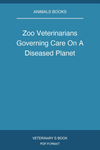 Zoo Veterinarians Governing Care On A Diseased Planet